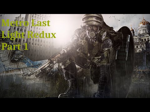 Let's Play: Metro Last Light Redux (Part 1)