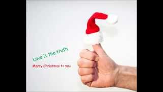 Love is the truth - Merry Christmas to you
