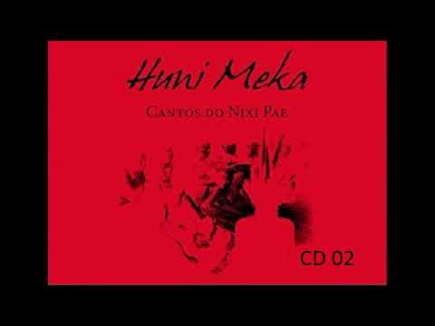 HUNI MEKA CD 02  - Cantos do Nixi Pae (Huni Kuin)
