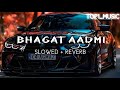 Bhagat Aadmi Slowed Reverb Ꮇᴀsᴏᴏᴍ Տʜᴀʀᴍᴀ Tᴏᴘ１ Ꮇᴜsɪᴄ