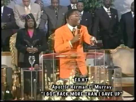 “I GOT BACK MORE THAN I GAVE UP” APOSTLE HERMAN L. MURRAY