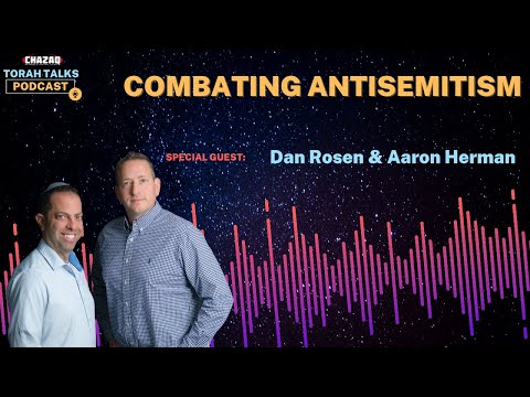 CHAZAQ's Torah Talks #194 Dan Rosen & Aaron Herman - Combating Antisemitism