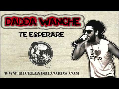 DADDA WANCHE - TE ESPERARE - RICELAND RECORDS