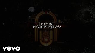 ERNEST - Nothin To Lose (Lyric Video)
