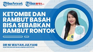 Ketombe dan Rambut Basah Bisa Sebabkan Kerontokan Rambut