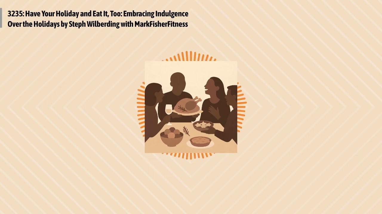 3235: Have Your Holiday and Eat It, Too: Embracing Indulgence Over the Holidays by Steph...