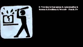 D-Versia & Barama & Anomalia & Soma & Bedina & Woody - Fuck Tv