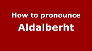 How to pronounce Aldalberht
