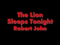 The Lion Sleeps Tonight - Robert John 