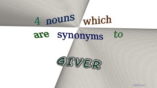 giver - 4 nouns which are synonyms to giver (sentence examples)