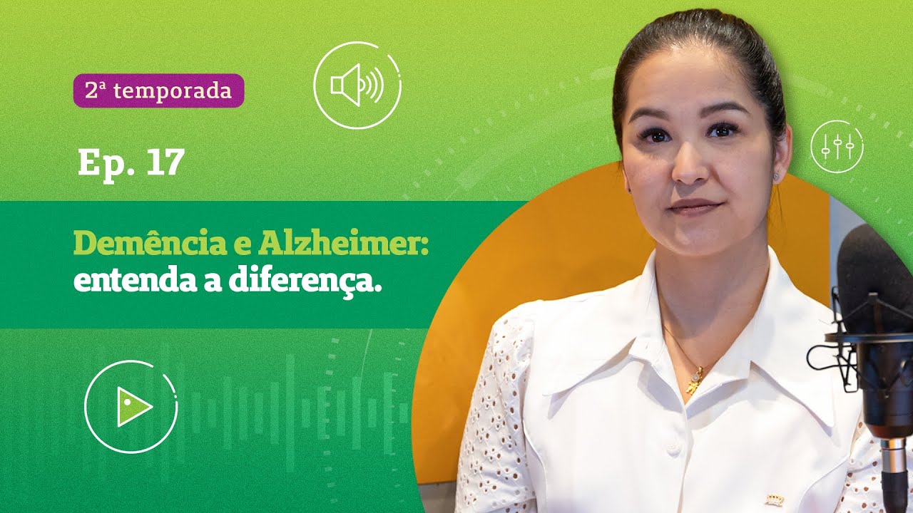 DEMÊNCIA E ALZHEIMER: ENTENDA A DIFERENÇA | 2ª TEMPORADA EP 17