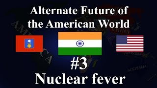 Alternate Future Of the American World 3 - Nuclear fever