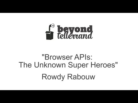 btconf Warm-Up Talk: Browser APIs – the unknown Super Heroes by Rowdy Rabouw