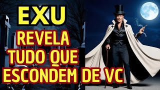 EXU REVELA 🔥 ALGUÉM  ESTÁ ESCONDENDO ALGO DE VC! DESCUBRA O QUE AGORA