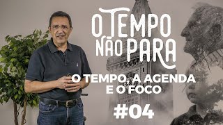 O Tempo, a Agenda e o Foco - Josué Campanhã