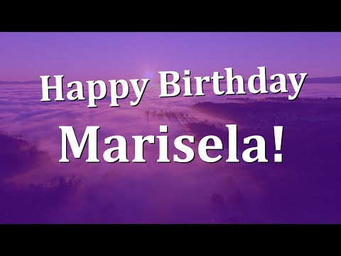 Happy Birthday Marisela!  Have an Amazing Birthday!