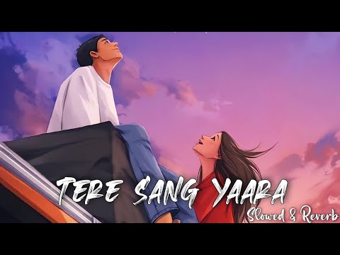 Tere Sang Yaara - Atif Aslam Song | Slowed And Reverb Lofi Mix,🎧🎧🎧😘😘😘😘