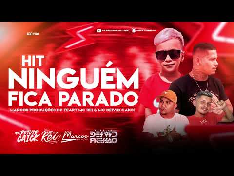 HIT DO NINGUÉM FICA PARADO - DJ Marcos Produções DP, MC Rei e MC Deivid Caick (Exclusiva)