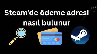 Steam'de ödeme adresi nasıl bulunur - Tam rehber