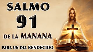 ORACIÓN SALMO 91 DE LA MAÑANA PARA UN DÍA BENDECIDO