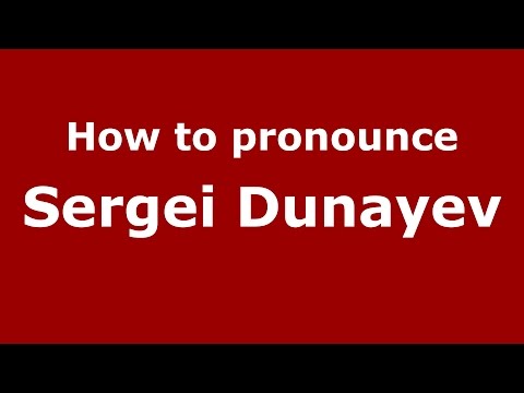 How to pronounce Sergei Dunayev (Russian/Russia)  - PronounceNames.com