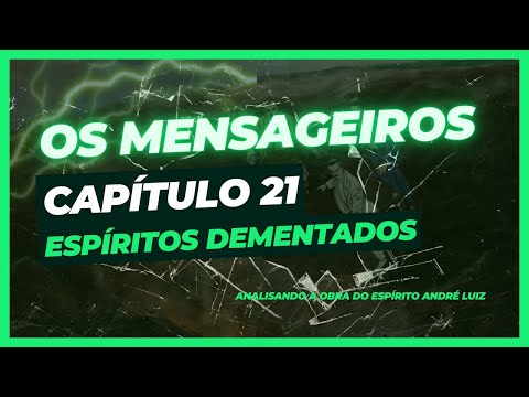 Os Mensageiros - Cap. 21 - Espíritos dementados