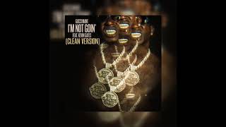 I'm Not Goin (CLEAN VERSION) Gucci Mane Ft Kevin Gates
