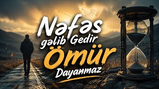 Nəfəs Gəlib Gedir Ömür Dayanmaz 