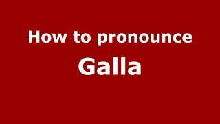 How to pronounce Galla