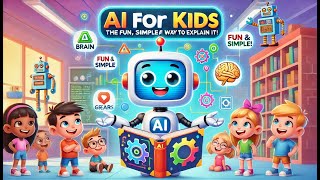 AI for Kids: The  Fun, Simple and Clear Way to explain it!