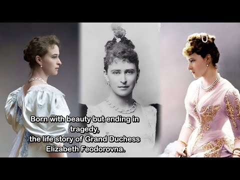 Born with beauty but ending in tragedy, the life story of Grand Duchess Elizabeth Feodorovna.
