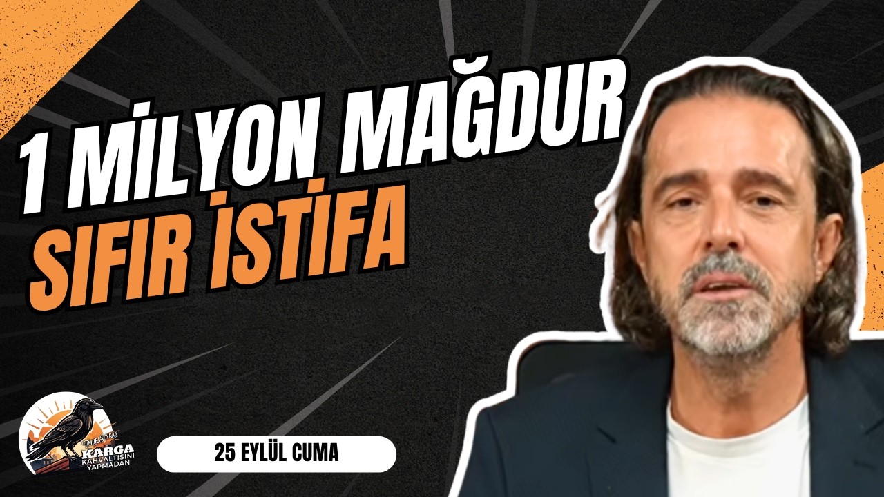 1 MİLYON MAĞDUR SIFIR İSTİFA | KARGA KAHVALTISINI YAPMADAN | 25 EYLÜL CUMA | TİMUR SOYKAN