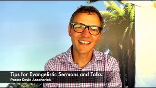 Pastor David Asscherick: Tips for Evangelistic Sermons and outreach talks