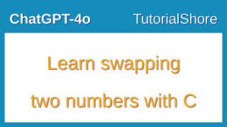 chatgpt-4o : Learn swapping two numbers in C
