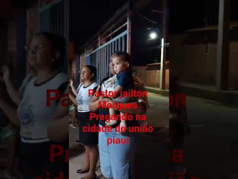 pastor jailton Marques pregando na cidade de união piaui