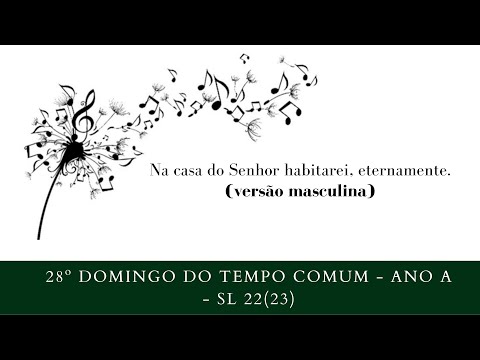 SALMO 22 (23) - NA CASA DO SENHOR HABITAREI ETERNAMENTE. (versão masculina) - CATÓLICA