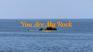 You Are My Rock Lyrics - Petra