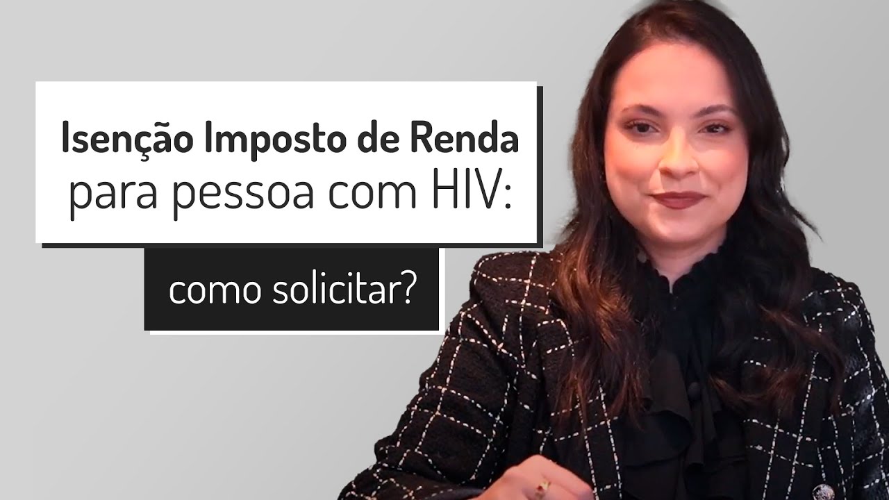 Isenção Imposto de Renda para pessoa com HIV: faça isso para garantir seu benefício!