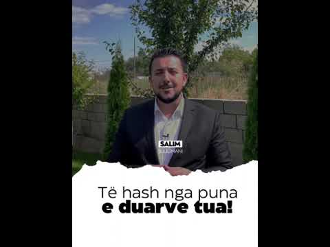 Te hash nga puna e duarve tua! - Salim Sulejmani | SHKËPUTJE