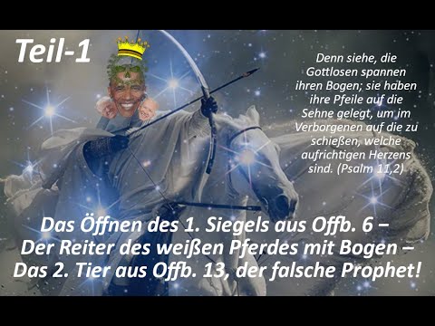 Das Öffnen des 1. Siegels aus Offb. 6− Der Reiter des weißen Pferdes– Das 2. Tier aus Offb. 13_Teil1