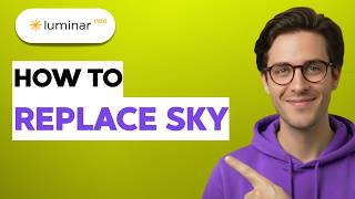 How to Replace Sky in Luminar Neo [2026 Full Guide]