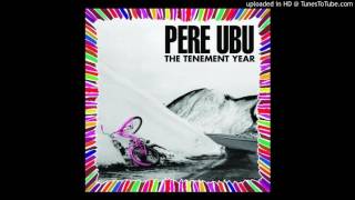 Pere Ubu — The Postman Drove A Caddy