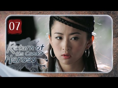 【FULL】Return of the Condor Heroes 07 | Forbidden Love of the chivalrous girl（Liu YiFei）