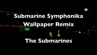 Submarine Symphonika (Wallpaper Remix) - The Submarines