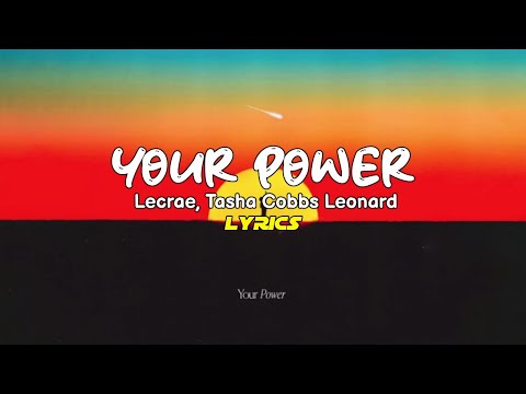 Lecrae, Tasha Cobbs Leonard - Your Power (Lyrics)