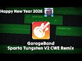New Year 2026 GarageBand Sparta Tungsten V3 CWE Remix