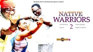 Native Warriors 2 - (2014) Nigeria Nollywood Movie