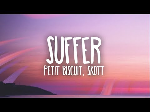 Petit Biscuit - Suffer (Ft. Skott) (Lyrics)
