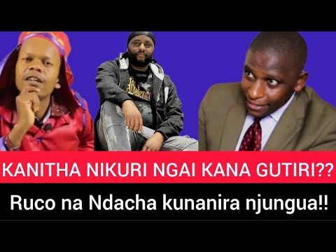KANITHA NIKURI NGAI KANA GUTIRI?? MR RUCO NA NDACHA KUNANIRA NJUNGUA 
