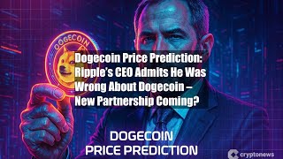 Dogecoin Price Prediction: Ripple’s CEO Admits He Was Wrong About
